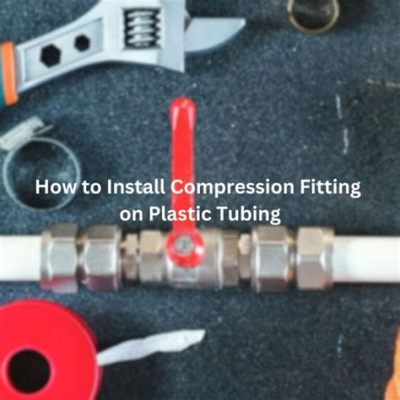 How to Install Compression Fitting on Plastic Tubing: A Journey Through the Maze of Practicality and Whimsy